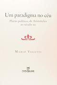 Ler Um Paradigma no Céu. Platão Político, de Aristóteles ao Século XX, do autor Mario Vegetti Ler Um Paradigma no Céu. Platão Político, de Aristóteles ao Século XX, do autor Mario Vegetti