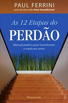 As 12 Etapas do Perdão, do autor Paul Ferrini