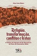 Ler Religião, Transformação, Conflitos e Festas: a História da Freguesia de São Boaventura do Poxim de Canavieiras, Bahia, do autor Oslan Costa Ribeiro Ler Religião, Transformação, Conflitos e Festas: a História da Freguesia de São Boaventura do Poxim de Canavieiras, Bahia, do autor Oslan Costa Ribeiro