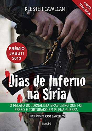 Ler Dias de inferno na Síria: O relato do jornalista brasileiro que foi preso e torturado em plena guerra, do autor Klester Cavalcanti