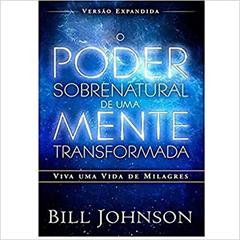Poder Sobrenatural de Uma Mente Transformada, do autor Bill Johnson