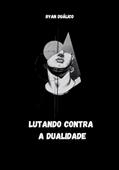Ler Lutando contra a dualidade, do autor Ryan Silva Ferreira