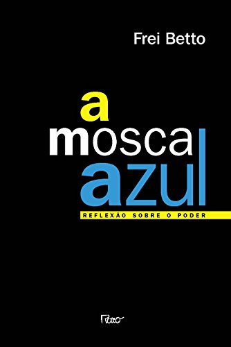 Ler A mosca azul: Reflexão sobre o poder, do autor Frei Betto