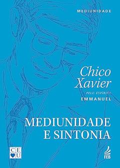Mediunidade e Sintonia, do autor Francisco Cândido Xavier; Emmanuel