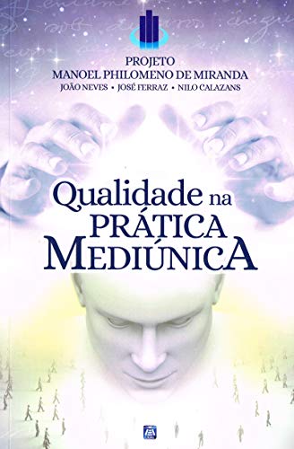 Ler Qualidade na Prática Mediúnica, do autor Projeto Manoel Philomeno de Miranda