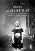 Ler Cidade dos Etéreos - Livro 2, Série O Orfanato da Srta. Peregrine Para Crianças Peculiares: (Série O lar Da Srta. Peregrine Para Crianças Peculiares vol.2), do autor Ransom Riggs