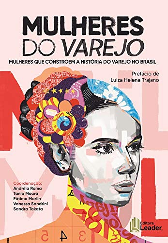 Ler Mulheres Do Varejo - Mulheres Que Constroem A História Do Varejo No Brasil, do autor tania Moura; fátima Merlin; vanessa Sandrini; sandra Takata Ler Mulheres Do Varejo - Mulheres Que Constroem A História Do Varejo No Brasil, do autor tania Moura; fátima Merlin; vanessa Sandrini; sandra Takata