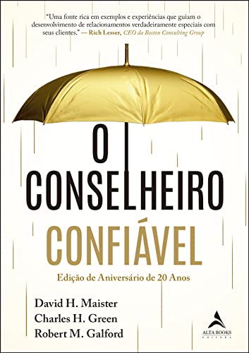 Ler O Conselheiro Confiável: Edição de Aniversário de 20 Anos, do autor David H. Maister; Robert M. Galford; Charles H. Green