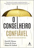 Ler O Conselheiro Confiável: Edição de Aniversário de 20 Anos, do autor David H. Maister; Robert M. Galford; Charles H. Green