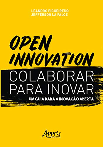 Ler Open innovation. colaborar para inovar. um guia para a inovação aberta, do autor Leandro Oliveira Figueiredo da Silva Ler Open innovation. colaborar para inovar. um guia para a inovação aberta, do autor Leandro Oliveira Figueiredo da Silva