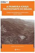 Ler A Primeira Igreja Protestante do Brasil. Igreja Reformada Potiguara. 1625-1692, do autor Jaquelini de Souza