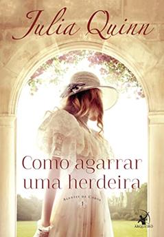 Como agarrar uma herdeira (Agentes da Coroa - Livro 1): Agentes da Coroa 1, do autor Julia Quinn