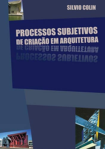 Ler Processos Subjetivos De Criação Em Arquitetura, do autor Silvio Colin