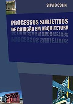 Processos Subjetivos De Criação Em Arquitetura, do autor Silvio Colin