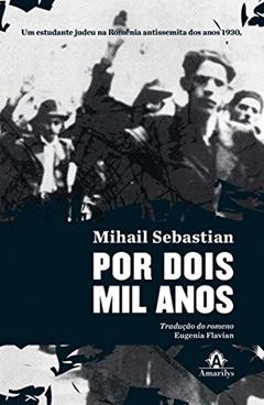 Por dois mil anos: Um estudante judeu na Romênia antissemita dos anos 1930, do autor Mihail Sebastian