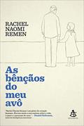 Ler As bênçãos do meu avô: Histórias de fé, coragem e amor para iluminar nossas vidas, do autor Rachel Naomi Remen Ler As bênçãos do meu avô: Histórias de fé, coragem e amor para iluminar nossas vidas, do autor Rachel Naomi Remen