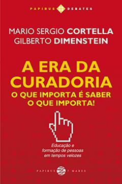 A era da curadoria: O que importa é saber o que importa!, do autor Gilberto Dimenstein; Mario Sergio Cortella