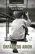 Ler Órfãos do amor, do autor Roberto Diógenes; Sulamita