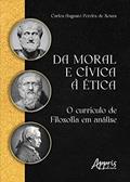Ler Da Moral e Cívica à Ética: O Currículo de Filosofia em Análise, do autor Carlos Augusto Pereira de Souza