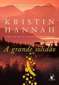 Ler A grande solidão: Um lugar selvagem, um amor sem limites, do autor Kristin Hannah