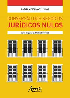 Conversão dos negócios jurídicos nulos: passos para a desmistificação, do autor Rafael Mercadante Júnior
