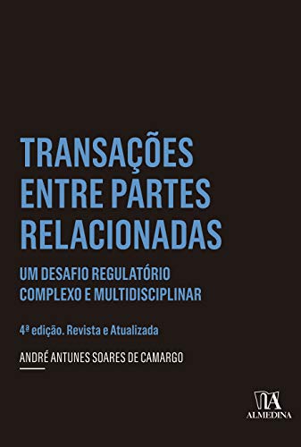 Ler Transações Entre Partes Relacionadas: um Desafio Regulatório Complexo e Multidisciplinar, do autor André Antunes Soares de Camargo