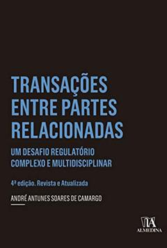 Transações Entre Partes Relacionadas: um Desafio Regulatório Complexo e Multidisciplinar, do autor André Antunes Soares de Camargo