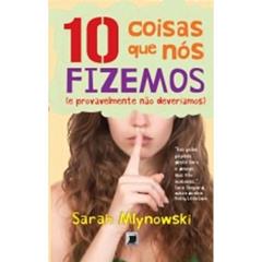 10 coisas que nós fizemos (e provavelmente não deveríamos), do autor Sarah Mlynowski