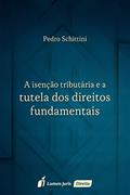 Ler A Isenção Tributária e a Tutela dos Direitos Fundamentais, do autor Pedro Schittini Ler A Isenção Tributária e a Tutela dos Direitos Fundamentais, do autor Pedro Schittini