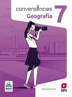 Convergências Geografia 7º Ano Ed 2019 - Bncc, do autor Valquíria Garcia