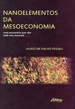 Nanoelementos da mesoeconomia: Uma economia que não está nos manuais, do autor Huáscar Fialho Pessali