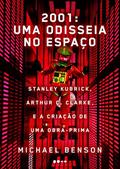 Ler 2001: uma odisseia no espaço: Stanley Kubrick, Arthur C. Clarke, e a criação de uma obra-prima, do autor Michael Benson
