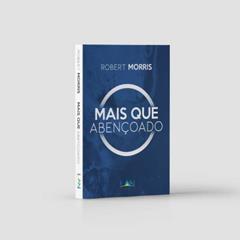 Mais que Abençoado, do autor Robert Morris