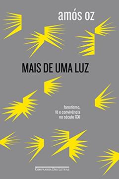 Mais de uma luz - Fanatismo, fé e convivência no século XXI, do autor Amós Oz