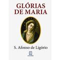 Ler Glorias de Maria: com Indicação de Leituras e Orações Para Dois Meses Marianos, do autor Santo Afonso Maria de Ligório Ler Glorias de Maria: com Indicação de Leituras e Orações Para Dois Meses Marianos, do autor Santo Afonso Maria de Ligório