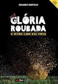 Ler Glória Roubada - O Outro Lado das Copas, do autor Edgardo Martolio Ler Glória Roubada - O Outro Lado das Copas, do autor Edgardo Martolio