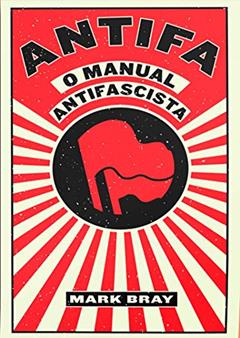 Antifa: o Manual Antifascista, do autor Mark Bray