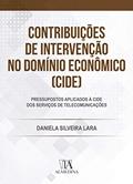 Ler Contribuições de Intervenção no Domínio Econômico (CIDE): Pressupostos Aplicados à CIDE dos Serviços de Telecomunicações, do autor Daniela Silveira Lara Ler Contribuições de Intervenção no Domínio Econômico (CIDE): Pressupostos Aplicados à CIDE dos Serviços de Telecomunicações, do autor Daniela Silveira Lara