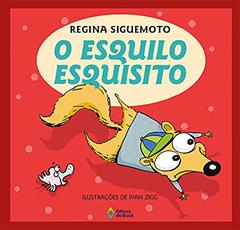 O esquilo esquisito, do autor Regina Siguemoto