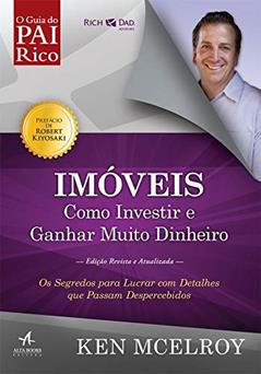 Imóveis: Como Investir e Ganhar (Muito) Dinheiro: Os Segredos Para Lucrar com Detalhes que Passam Despercebidos, do autor Ken McElroy