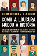 Ler Como a loucura mudou a História: Um elenco excêntrico de governantes maníacos, narcisistas delirantes e visionários psicóticos, do autor Christopher Ferguson Ler Como a loucura mudou a História: Um elenco excêntrico de governantes maníacos, narcisistas delirantes e visionários psicóticos, do autor Christopher Ferguson