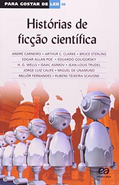 Histórias de ficção científica, do autor André Carneiro; Arthur C. Clarke; Bruce Sterling; Edgar Allan Poe; Eduardo Goligorsky; H.G. Wells; Isaac Asimov; Jean-Louis Trud