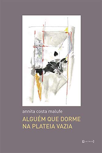 Ler Alguém que Dorme na Plateia Vazia, do autor Annita Costa Malufe Ler Alguém que Dorme na Plateia Vazia, do autor Annita Costa Malufe