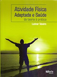 Atividade Física Adaptada e Saúde. Da Teoria a Prática, do autor Luzimar Teixeira