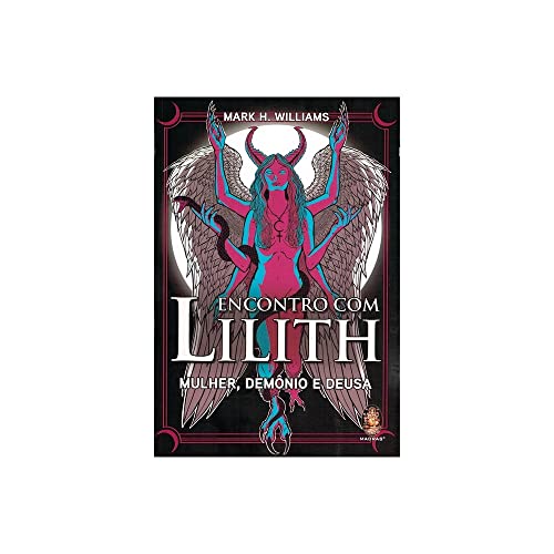 Ler Encontro com Lilith: Mulher, Demônio e Deusa, do autor MARK H. WILLIAMS