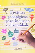 Ler Práticas Pedagógicas Para Inclusão e Diversidade, do autor Eugênio Cunha
