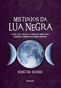 Ler Mistérios da lua Negra: Lilith, Kali, Hécate e a Cura dos Arquétipos Femininos Sombrios no Mundo Moderno, do autor Demetra George