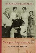 Ler Uma Família Mineira: Retratos sem Retoque, do autor José Itabyr Carvallho Kandratovich Ler Uma Família Mineira: Retratos sem Retoque, do autor José Itabyr Carvallho Kandratovich