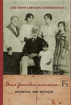Uma Família Mineira: Retratos sem Retoque, do autor José Itabyr Carvallho Kandratovich