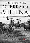Ler A História da Guerra do Vietnã, do autor Andrew Wiest; Chris McNab